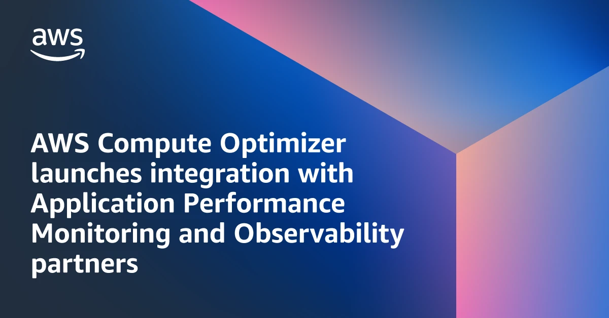 AWS Compute Optimizer 启动与应用性能监控和可观测性合作伙伴的集成 云财务管理